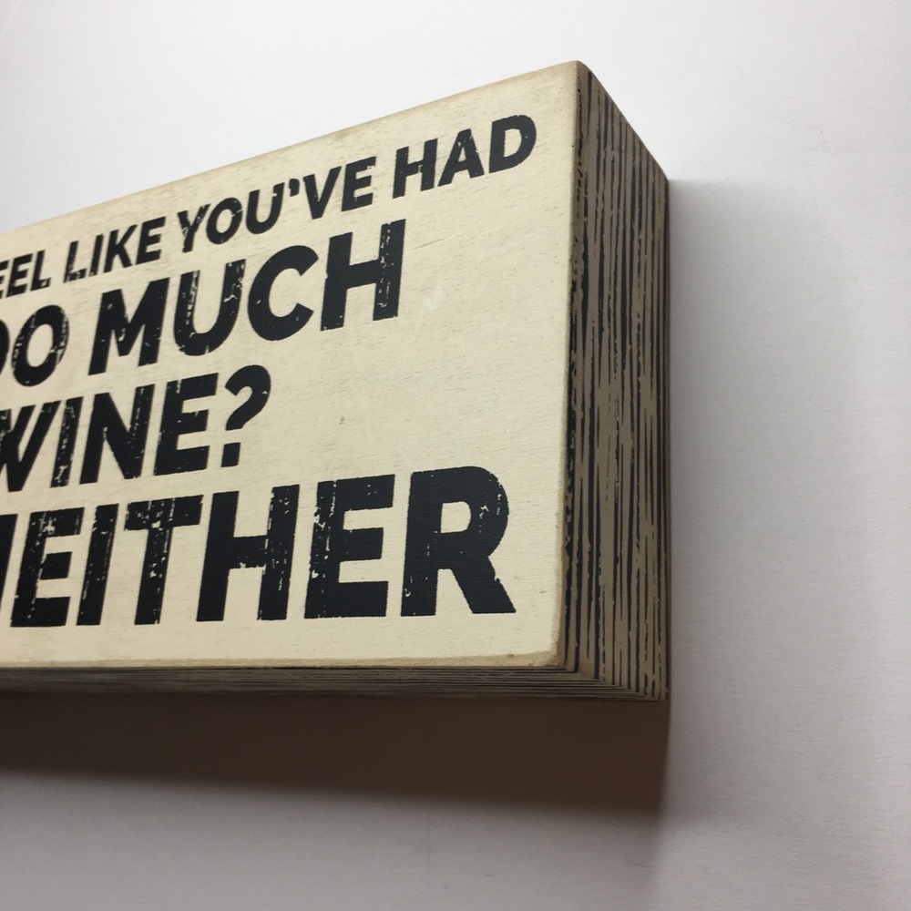 Ever Feel Like You've Had Too Much Wine? Me Neither Three Girls and a Wish Decor - Picture 6 of 16